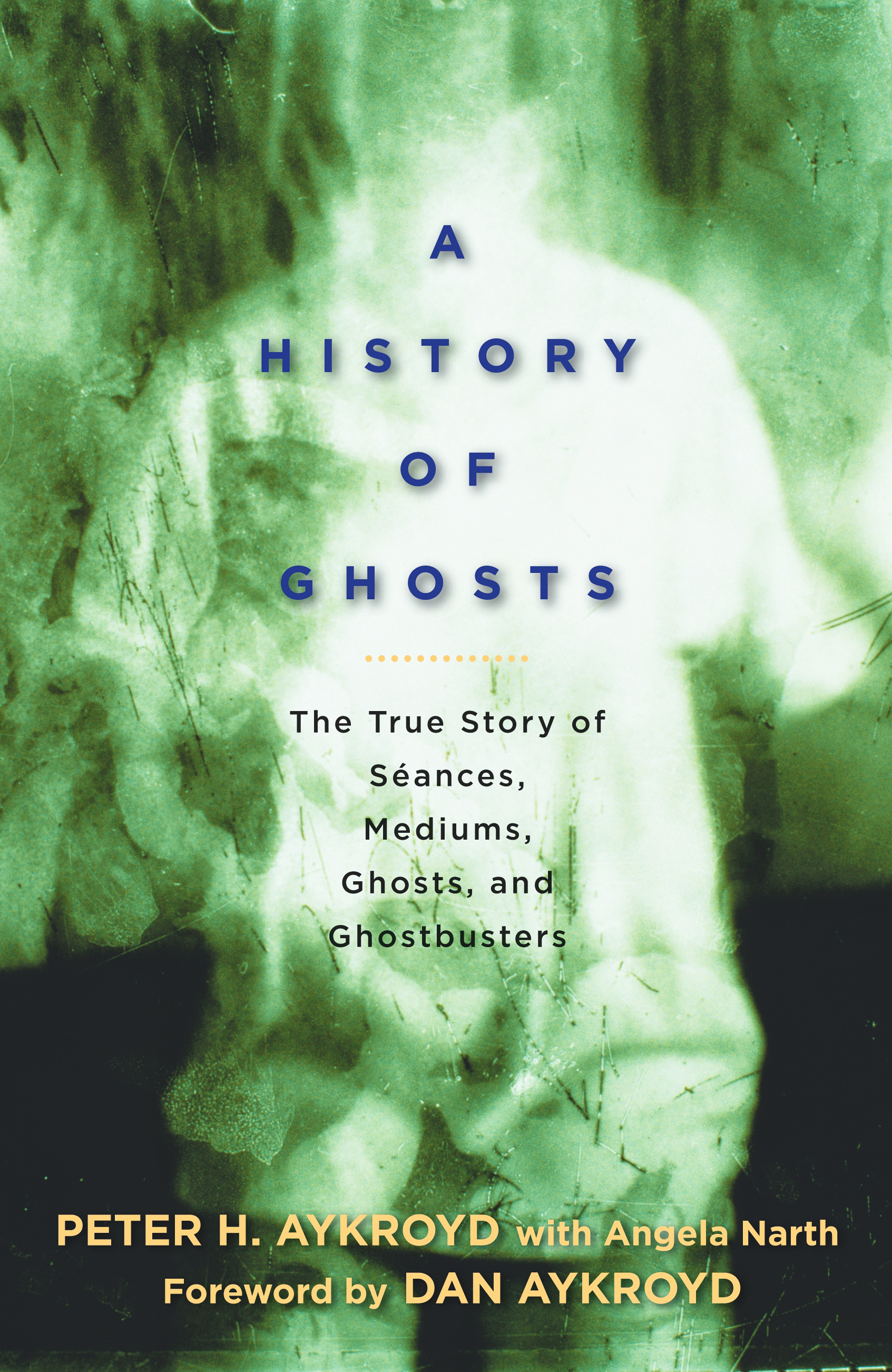 La copertina di A History of Ghosts: The True Story of Séances, Mediums, Ghosts, and Ghostbusters di Peter Aykroyd, 2009