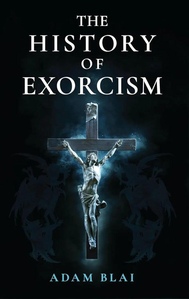 La copertina del libro The History of Exorcism (2023) di Adam Blai